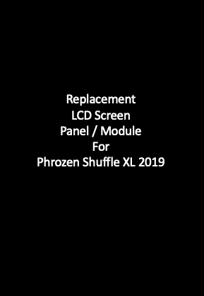 Shuffle XL 2019 - LCD Screen Panel/Module– Ultimate 3D Printing Store