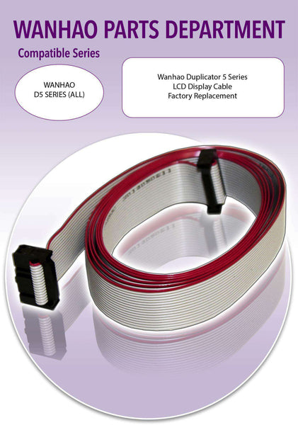 WANHAO Duplicator 5 Series 3D Printer Parts- LCD Display Cable - Ultimate 3D Printing Store