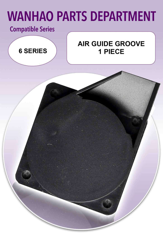 Wanhao D6 - Air Guide Groove