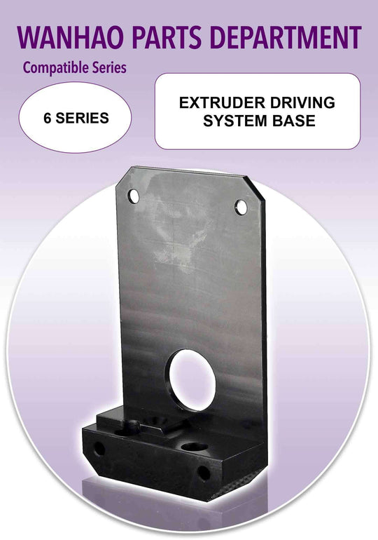 Wanhao D6 - Extruder Driving System Base