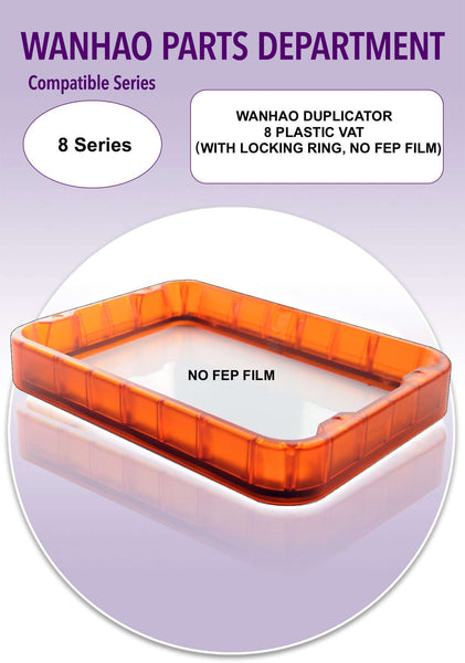 WANHAO DUPLICATOR 8 PLASTIC VAT (W/ LOCKING RING, NO FEP FILM) - Ultimate 3D Printing Store