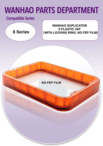 WANHAO DUPLICATOR 8 PLASTIC VAT (W/ LOCKING RING, NO FEP FILM) - Ultimate 3D Printing Store