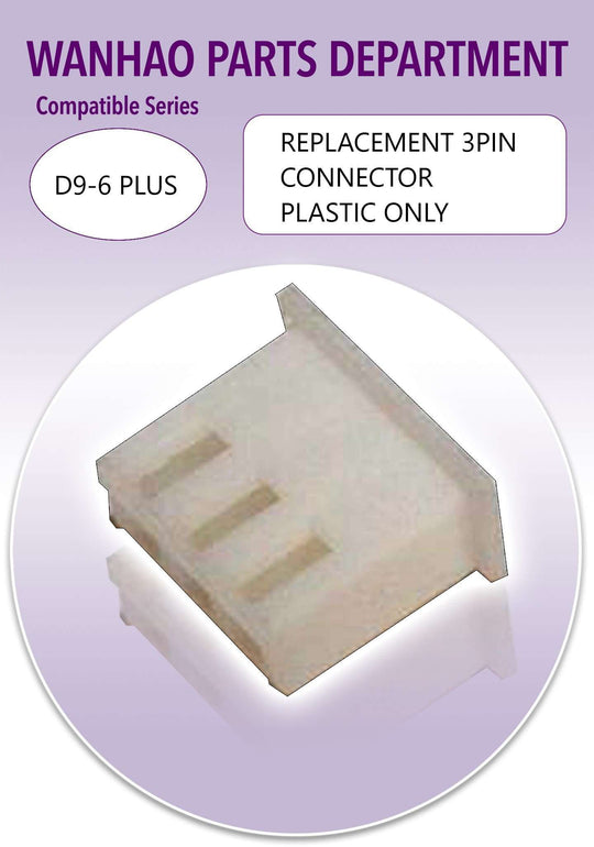 WANHAO D9 - 6PLUS - REPLACEMENT 3PIN CONNECTOR PLASTIC ONLY